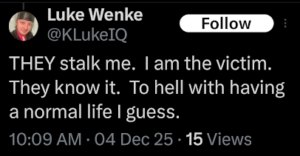 screenshot of luke wenke falsely accusing his stalking victims of stalking him december 2025